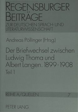 Der Briefwechsel zwischen Ludwig Thoma und Albert Langen. 1899 – 1908 von Pöllinger,  Andreas