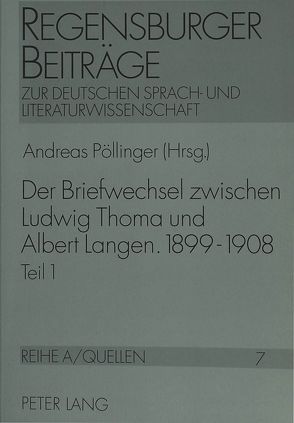 Der Briefwechsel zwischen Ludwig Thoma und Albert Langen. 1899 – 1908 von Pöllinger,  Andreas