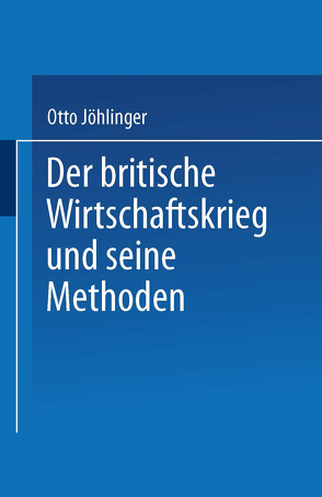 Der britische Wirtschaftskrieg und seine Methoden von Jöhlinger,  Otto