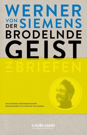 Der brodelnde Geist. Werner von Siemens in Briefen von von Siemens,  Nathalie