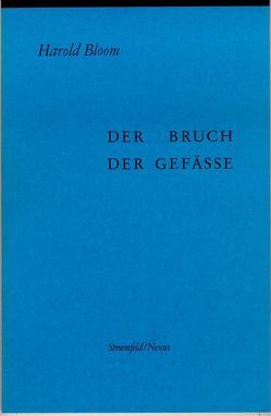 Der Bruch der Gefässe von Bloom,  Harold, Lentricchia,  Frank, Schweikhart,  Angelika