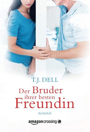 Der Bruder ihrer besten Freundin von Dell,  T.J., Handrick-Bauer,  Christiane