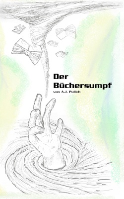 Der Büchersumpf von Pullich,  A.J.