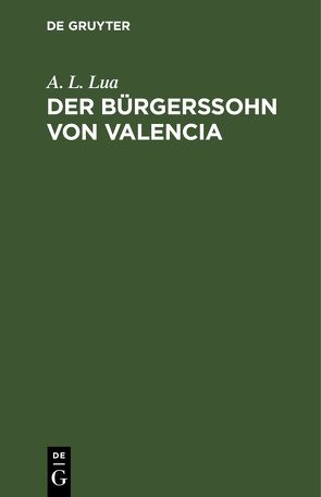 Der Bürgerssohn von Valencia von Lua,  A. L.