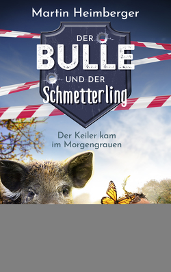 Der Bulle und der Schmetterling – Der Keiler kam im Morgengrauen von Heimberger,  Martin