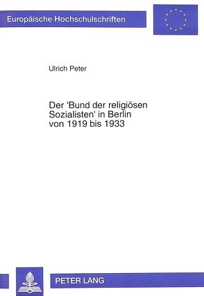 Der ‚Bund der religiösen Sozialisten‘ in Berlin von 1919 bis 1933 von Peter,  Ulrich