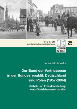 Der Bund der Vertriebenen in der Bundesrepublik Deutschland und Polen (1957-2004) von Jakubowska,  Anna