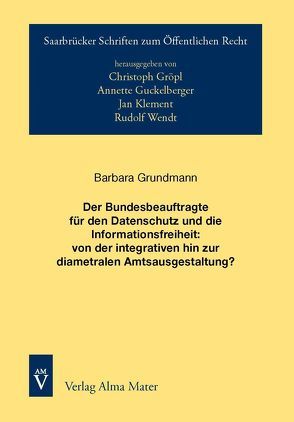 Der Bundesbeauftragte für den Datenschutz und die Informationsfreiheit: von der integrativen hin zur diametralen Amtsausgestaltung? von Grundmann,  Barbara