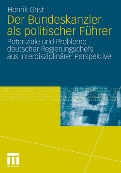 Der Bundeskanzler als politischer Führer von Gast,  Henrik