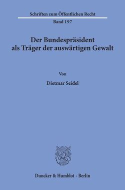 Der Bundespräsident als Träger der auswärtigen Gewalt. von Seidel,  Dietmar