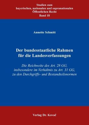 Der bundesstaatliche Rahmen für die Landesverfassungen von Schmitt,  Annette