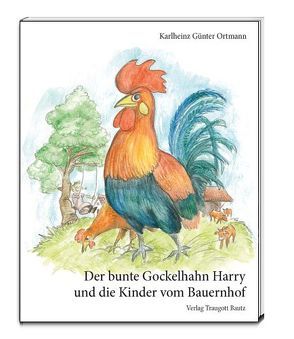 Der bunte Gockelhahn Harry und die Kinder vom Bauernhof von Husung Ahlerstedt,  Christian, Ortmann,  Karlheinz Günter