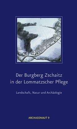 Der Burgberg Zschaitz in der Lommatzscher Pflege von Bromme,  Volker, Ende,  Frank, Hardtke,  Hans J, Kinne,  Andreas, Slobodda,  Siegfried, Strobel,  Michael, Ullrich,  Burkart, Vogt,  Richard, Westphalen,  Thomas, Winkler,  Christian