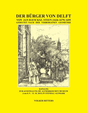 Der Bürger von Delft von Jan Steen gedeutet nach der verborgenen Geometrie von Ritters,  Volker