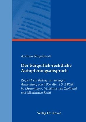 Der bürgerlich-rechtliche Aufopferungsanspruch von Ringshandl,  Andreas