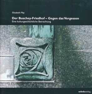 Der Buschey-Friedhof – Gegen das Vergessen von Bathen,  Nobert, May,  Elisabeth