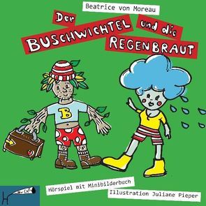 Der Buschwichtel und die Regenbraut von Moreau,  Beatrice von, Pieper,  Juliane