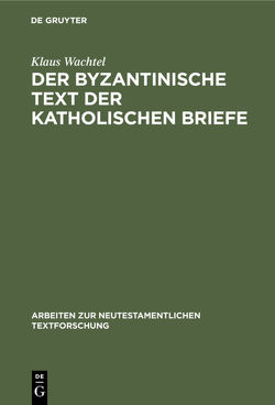 Der byzantinische Text der Katholischen Briefe von Wachtel,  Klaus