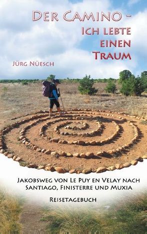 Der Camino – ich lebte einen Traum von Nüesch,  Jürg