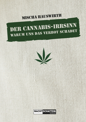 Der Cannabis-Irrsinn von Hauswirth,  Mischa