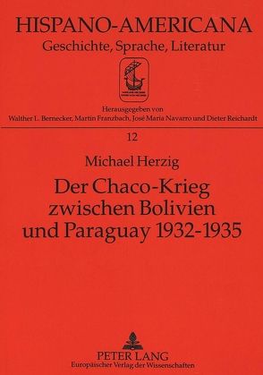 Der Chaco-Krieg zwischen Bolivien und Paraguay 1932-1935 von Herzig,  Michael