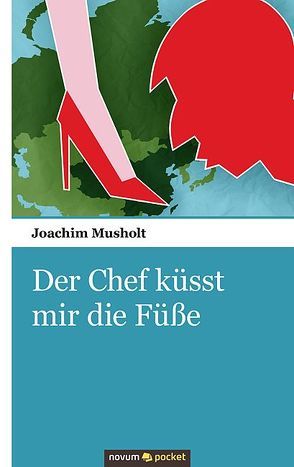 Der Chef küsst mir die Füße von Musholt,  Joachim