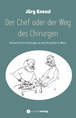 Der Chef oder der Weg des Chirurgen von Knessl,  Jürg