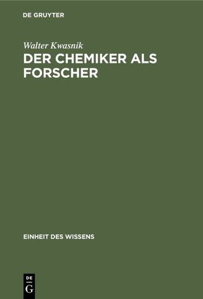 Der Chemiker als Forscher von Kwasnik,  Walter