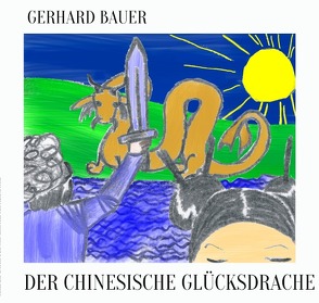 Der chinesische Glücksdrache von Bauer,  Gerhard