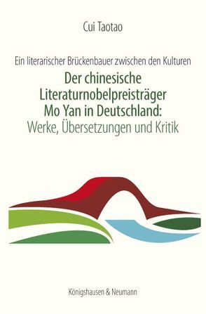 Der chinesische Literaturnobelpreisträger Mo Yan in Deutschland: Werke, Übersetzungen und Kritik von Cui,  Taotao