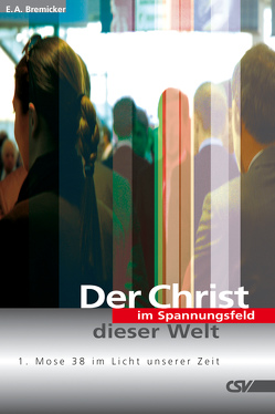 Der Christ im Spannungsfeld dieser Welt von Bremicker,  E. A.