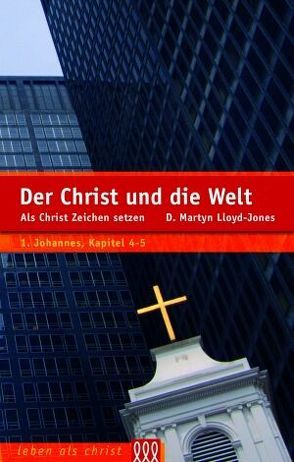 Der Christ und die Welt von Lloyd-Jones,  Martin D