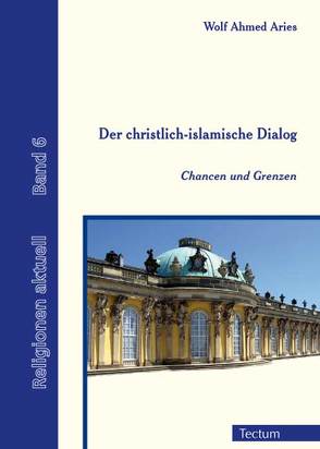 Der christlich-islamische Dialog von Aries,  Wolf Ahmed