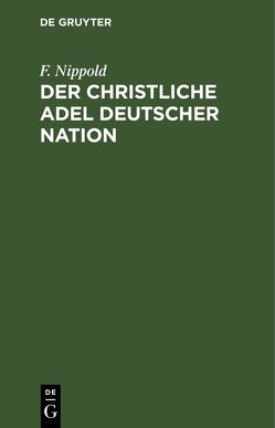 Der christliche Adel deutscher Nation von Nippold,  F.