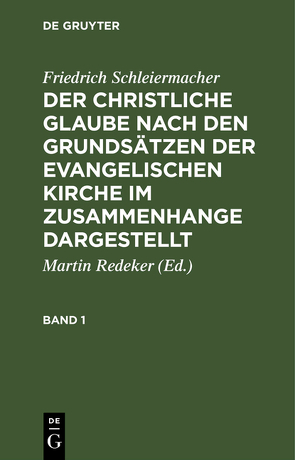 Friedrich Schleiermacher: Der christliche Glaube nach den Grundsätzen… / Friedrich Schleiermacher: Der christliche Glaube nach den Grundsätzen…. Band 1 von Schleiermacher,  Friedrich