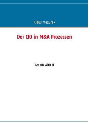 Der CIO in M&A Prozessen von Mazurek,  Klaus