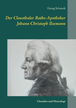 Der Clausthaler Raths-Apotheker Johann Christoph Ilsemann von Schwedt,  Georg