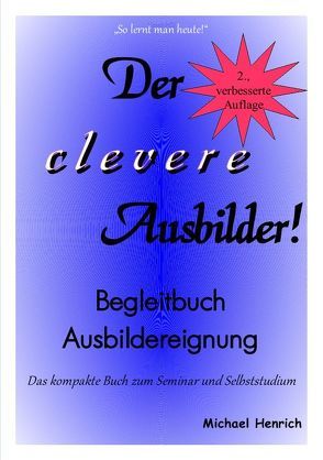 Der clevere Ausbilder! – Begleitbuch Ausbildereignung – 2., verbesserte Auflage von Henrich,  Michael