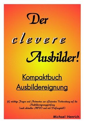 Der clevere Ausbilder! – Kompaktbuch Ausbildereignung von Henrich,  Michael