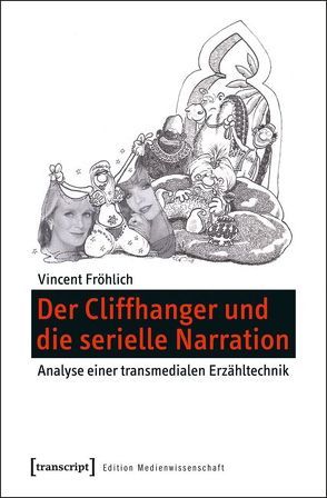 Der Cliffhanger und die serielle Narration von Fröhlich,  Vincent