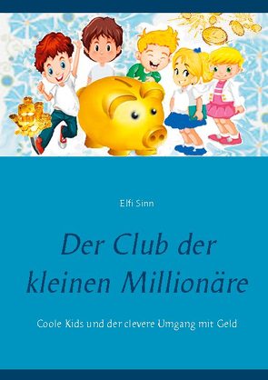 Der Club der kleinen Millionäre von Sinn,  Elfi