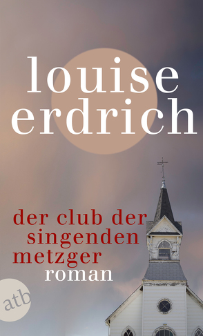 Der Club der singenden Metzger von Erdrich,  Louise, Orth-Guttmann,  Renate