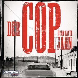 Der Cop von Jahn,  Ryan David, Nathan,  David, Thiele,  Ulrich