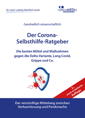 Der Corona-Selbsthilfe-Ratgeber, 2., stark erweiterte Auflage: Die besten Mittel und Maßnahmen gegen die Delta-Variante, Long Covid, Grippe und Co. von Dr.med.Jacob,  Ludwig Manfred