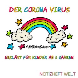 Der Corona Virus erklärt für Kinder ab 3 Jahren #WirBleibenZuhause von Welt,  Notizheft