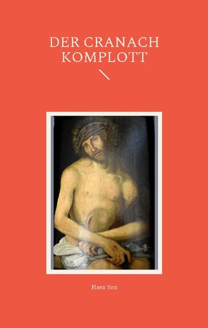 Der Cranach Komplott von Son,  Haen