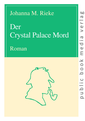 Der Crystal Palace Mord von Rieke,  Johanna M.