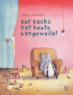 Der Dachs hat heute Langeweile! von Jackowski,  Amélie, Petz,  Moritz