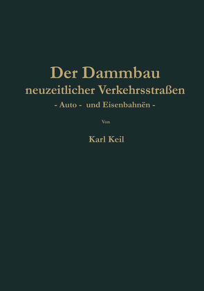 Der Dammbau neuzeitlicher Verkehrsstraßen von Keil,  Karl
