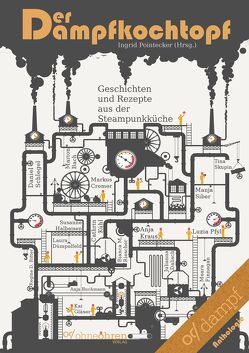 Der Dampfkochtopf von Bach,  Marion, Buchmann,  Anja, Cremer,  Markus, Dalisch,  Julianna, Dümpelfeld,  Laura, Finnegan,  Meara, Gläser,  Kai, Halbeisen,  Susanne, Kraus,  Anja, Kühl,  Cathrin, Pfyl,  Luzia, Pointecker,  Ingrid, Riescher,  Bianca M., Ritter,  Regine D., Schlegel,  Daniel, Siber,  Manja, Skupin,  Tina, Sterzer,  Michael